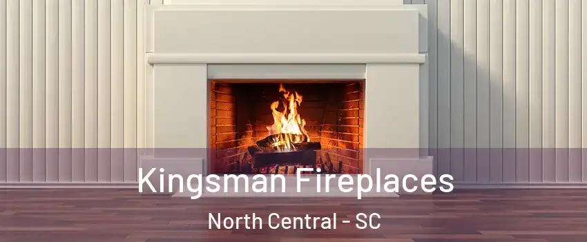 Kingsman Fireplaces North Central - SC