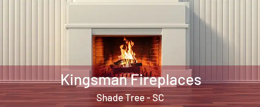 Kingsman Fireplaces Shade Tree - SC