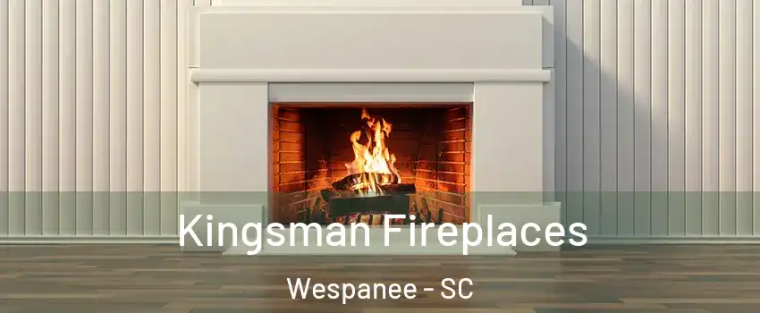 Kingsman Fireplaces Wespanee - SC