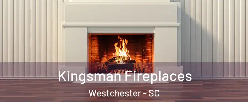 Kingsman Fireplaces Westchester - SC