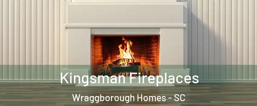 Kingsman Fireplaces Wraggborough Homes - SC