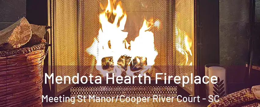 Mendota Hearth Fireplace Meeting St Manor/Cooper River Court - SC