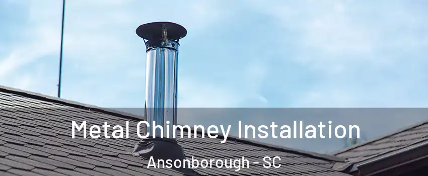 Metal Chimney Installation Ansonborough - SC