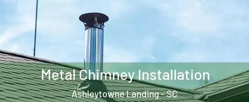 Metal Chimney Installation Ashleytowne Landing - SC