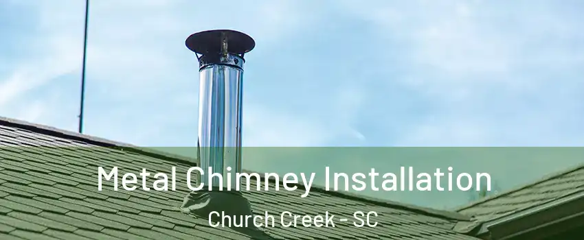 Metal Chimney Installation Church Creek - SC