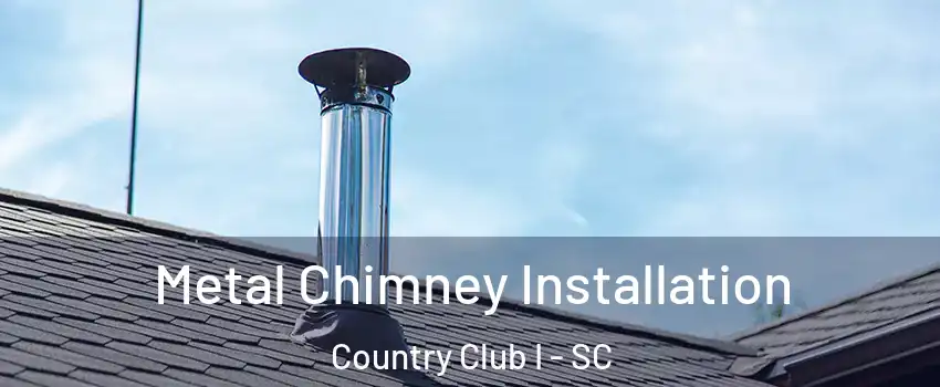 Metal Chimney Installation Country Club I - SC