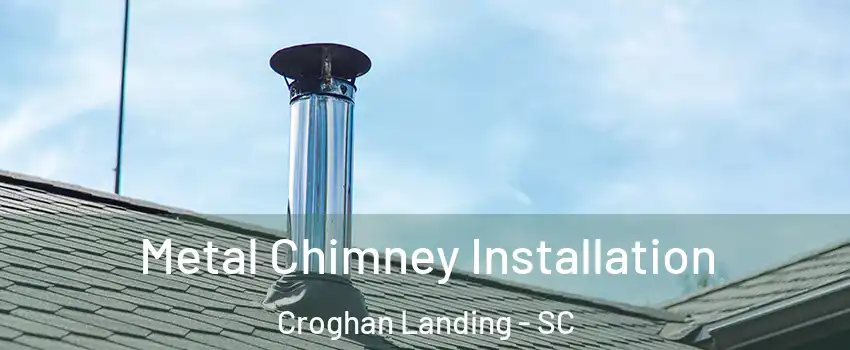 Metal Chimney Installation Croghan Landing - SC