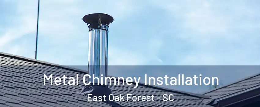 Metal Chimney Installation East Oak Forest - SC