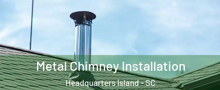 Metal Chimney Installation Headquarters Island - SC