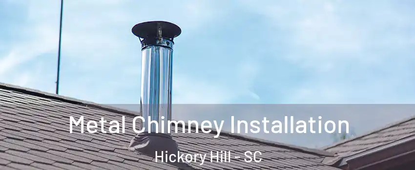 Metal Chimney Installation Hickory Hill - SC