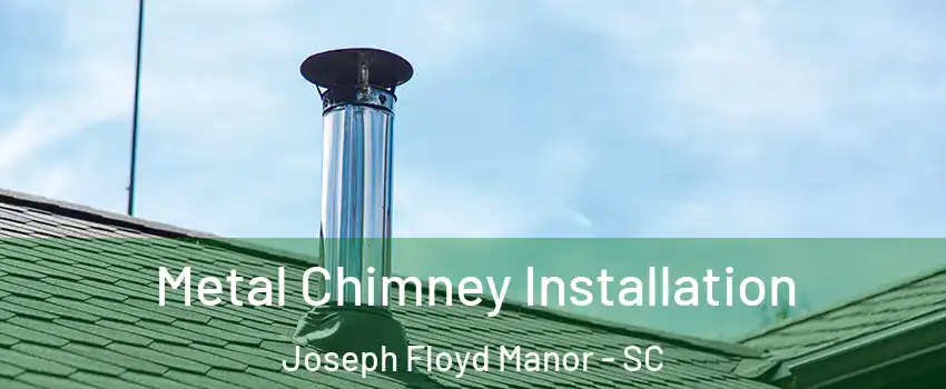 Metal Chimney Installation Joseph Floyd Manor - SC