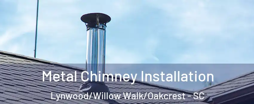 Metal Chimney Installation Lynwood/Willow Walk/Oakcrest - SC