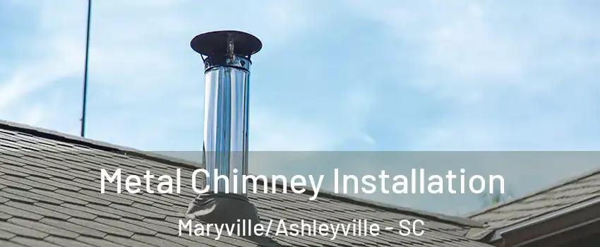 Metal Chimney Installation Maryville/Ashleyville - SC