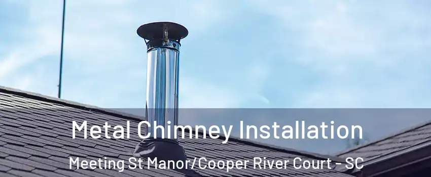 Metal Chimney Installation Meeting St Manor/Cooper River Court - SC