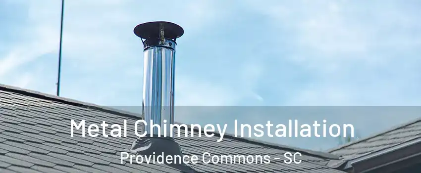 Metal Chimney Installation Providence Commons - SC