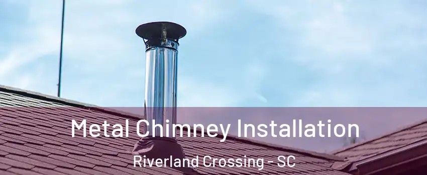 Metal Chimney Installation Riverland Crossing - SC