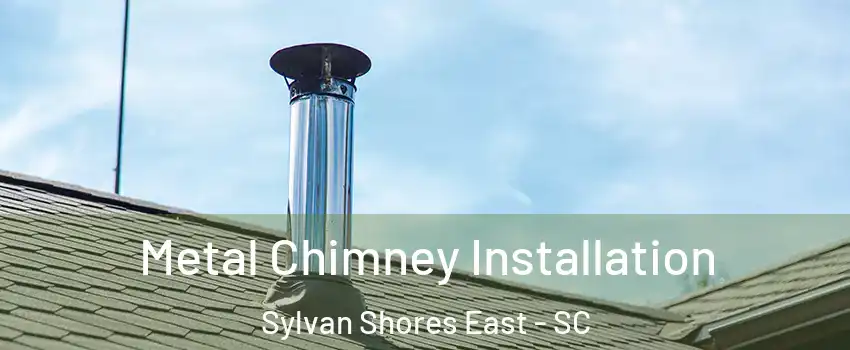 Metal Chimney Installation Sylvan Shores East - SC