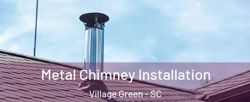 Metal Chimney Installation Village Green - SC