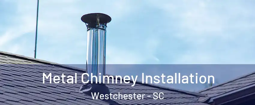 Metal Chimney Installation Westchester - SC