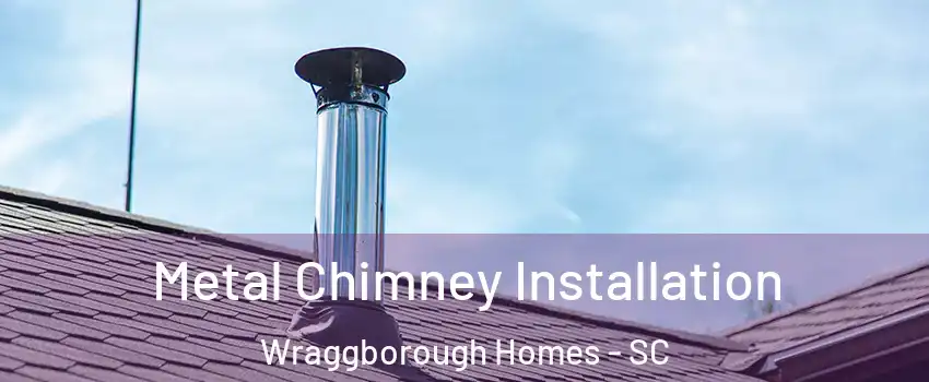 Metal Chimney Installation Wraggborough Homes - SC