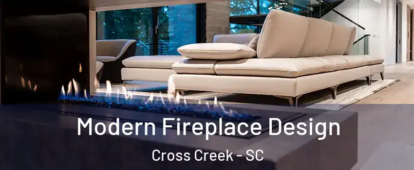 Modern Fireplace Design Cross Creek - SC