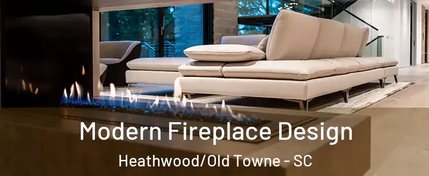 Modern Fireplace Design Heathwood/Old Towne - SC