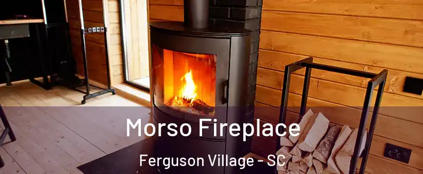 Morso Fireplace Ferguson Village - SC