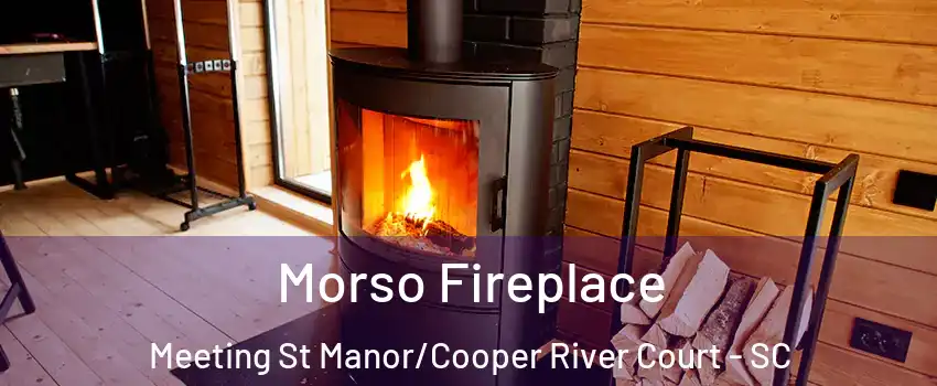 Morso Fireplace Meeting St Manor/Cooper River Court - SC