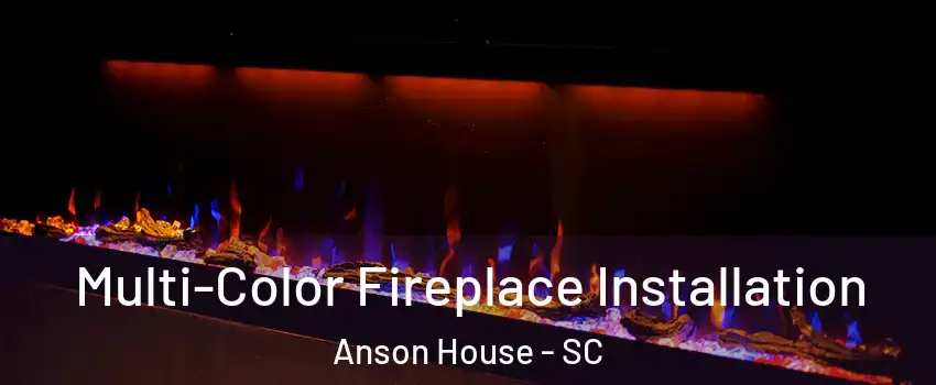 Multi-Color Fireplace Installation Anson House - SC