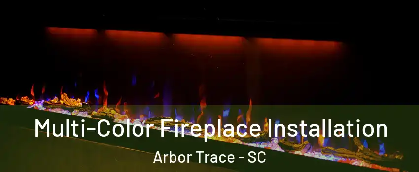 Multi-Color Fireplace Installation Arbor Trace - SC