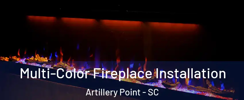 Multi-Color Fireplace Installation Artillery Point - SC