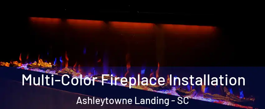 Multi-Color Fireplace Installation Ashleytowne Landing - SC