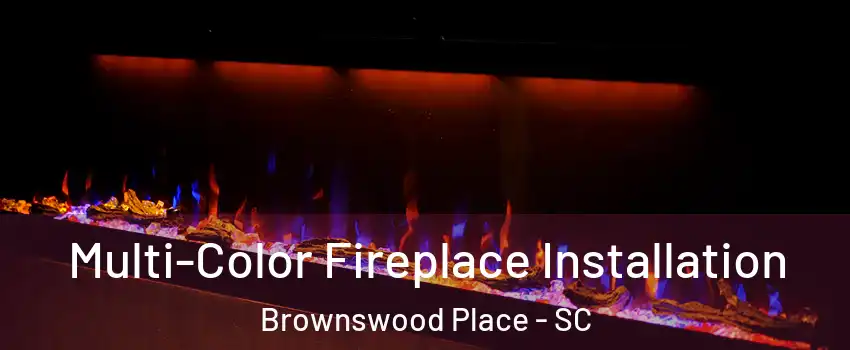 Multi-Color Fireplace Installation Brownswood Place - SC