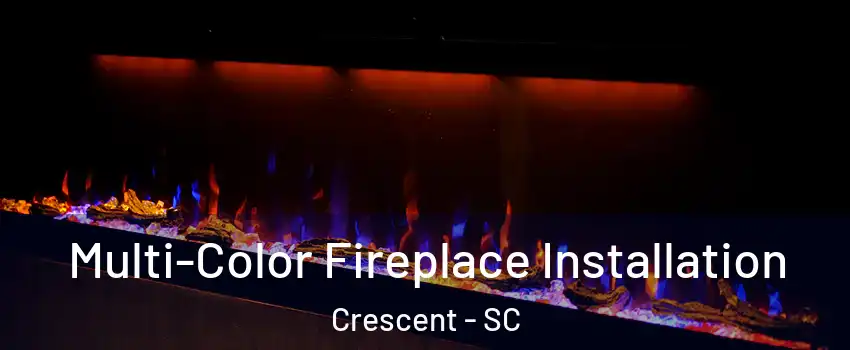 Multi-Color Fireplace Installation Crescent - SC