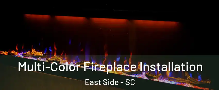 Multi-Color Fireplace Installation East Side - SC