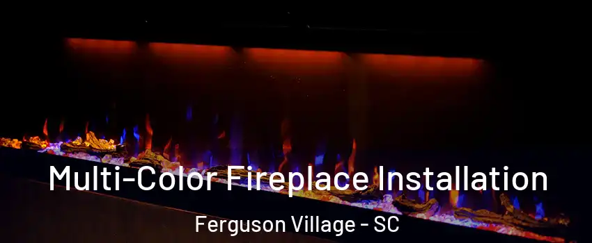 Multi-Color Fireplace Installation Ferguson Village - SC