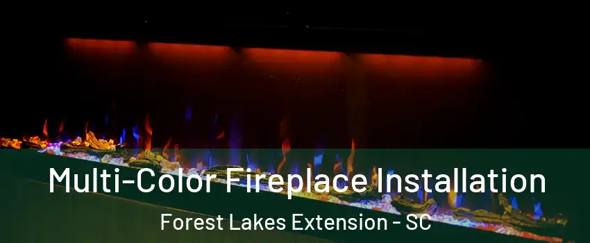 Multi-Color Fireplace Installation Forest Lakes Extension - SC