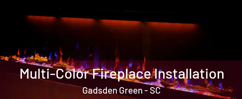 Multi-Color Fireplace Installation Gadsden Green - SC