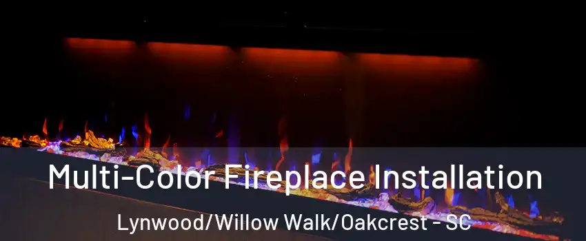 Multi-Color Fireplace Installation Lynwood/Willow Walk/Oakcrest - SC