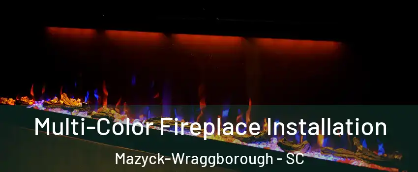 Multi-Color Fireplace Installation Mazyck-Wraggborough - SC