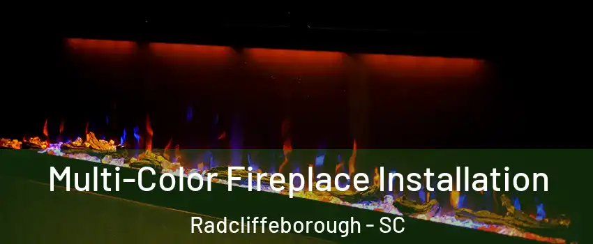 Multi-Color Fireplace Installation Radcliffeborough - SC