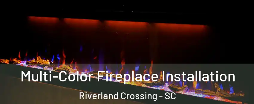 Multi-Color Fireplace Installation Riverland Crossing - SC