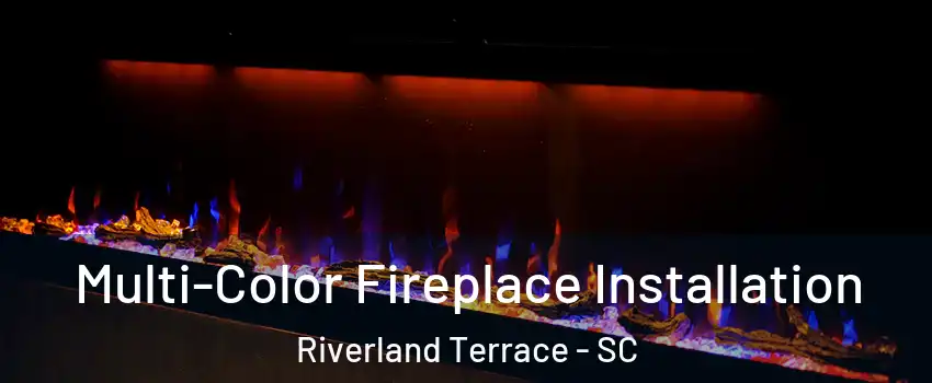 Multi-Color Fireplace Installation Riverland Terrace - SC