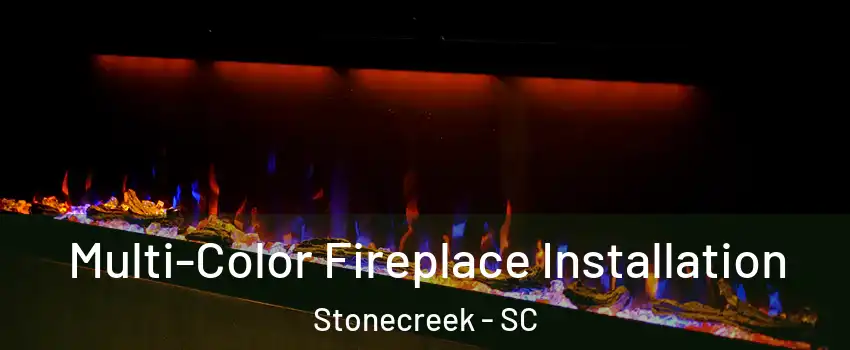 Multi-Color Fireplace Installation Stonecreek - SC