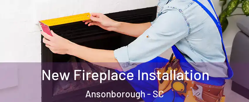 New Fireplace Installation Ansonborough - SC