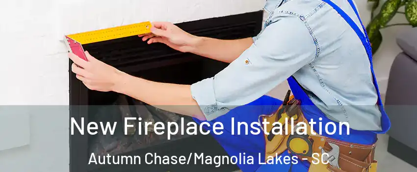 New Fireplace Installation Autumn Chase/Magnolia Lakes - SC