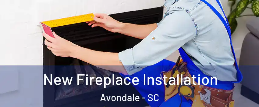 New Fireplace Installation Avondale - SC