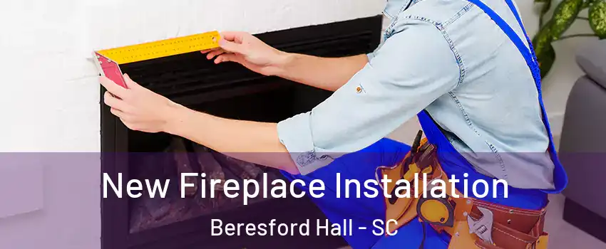 New Fireplace Installation Beresford Hall - SC