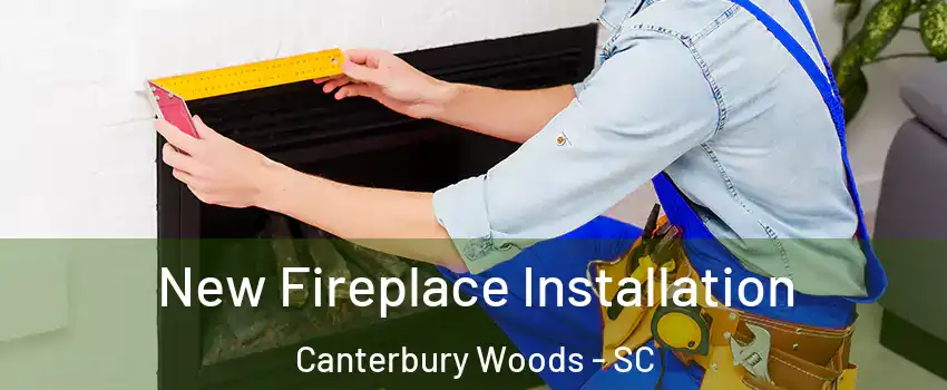 New Fireplace Installation Canterbury Woods - SC