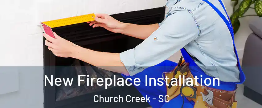 New Fireplace Installation Church Creek - SC